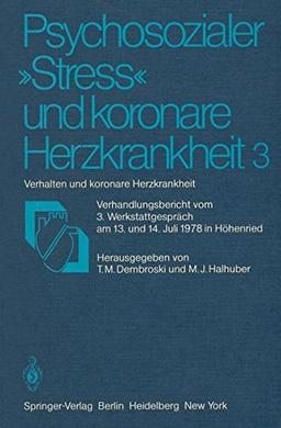 Psychosozialer Stress'' und koronare Herzkrankheit 3: Verhalten und koronare Herzkrankheit Verhandlungsbericht vom 3. Werkstattgespräch am 13. und 14. Juli 1978 in Höhenried