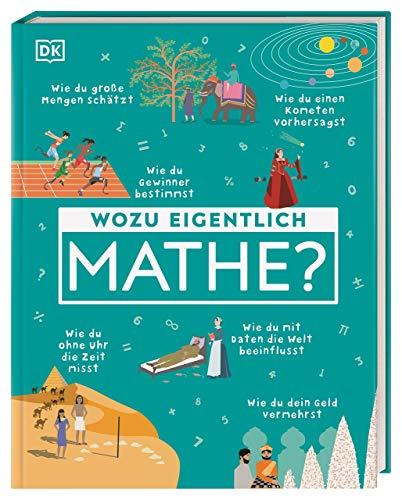 Wozu eigentlich Mathe?: Wie du eine Quizshow gewinnst, einen Kometen vorhersagst und Geheimnisse bewahrst