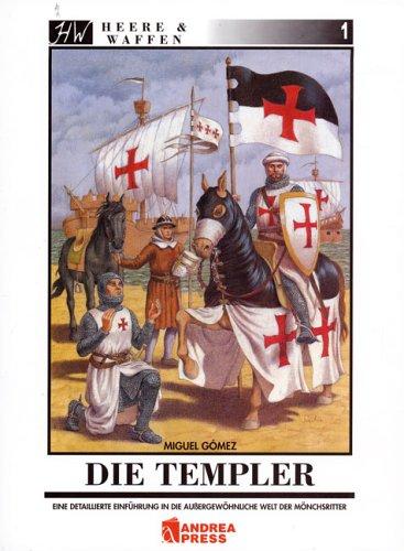 Die Templer: Eine detaillierte Einführung in die aussergewöhnliche Welt der Mönchsritter (Heere & Waffen)