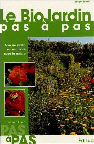 Le biojardin pas à pas : pour un jardin en symbiose avec la nature