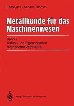 Metallkunde für das Maschinenwesen: Band I: Aufbau und Eigenschaften metallischer Werkstoffe