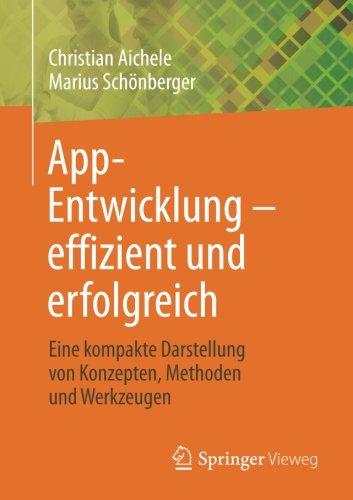 App-Entwicklung - effizient und erfolgreich: Eine kompakte Darstellung von Konzepten, Methoden und Werkzeugen