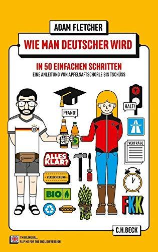 Wie man Deutscher wird in 50 einfachen Schritten / How to be German in 50 easy steps: Zweisprachiges Wendebuch Deutsch/Englisch (Beck Paperback)