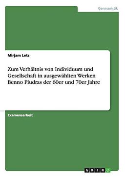 Zum Verhältnis von Individuum und Gesellschaft in ausgewählten Werken Benno Pludras der 60er und 70er Jahre