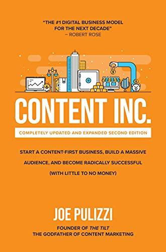 Content Inc.: Start a Content-First Business, Build a Massive Audience and Become Radically Successful (with Little to No Money)