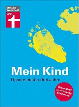 Mein Kind: Unsere ersten drei Jahre. Gesundheit, Entwicklung, Förderung