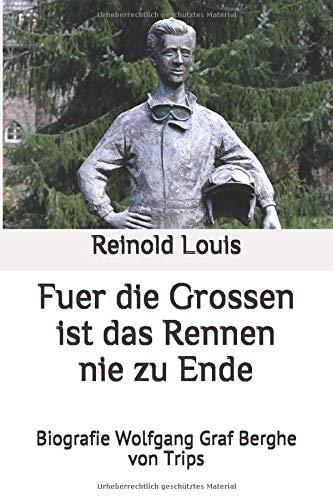 Fuer die Grossen ist das Rennen nie zu Ende: Biografie Wolfgang Graf Berghe von Trips