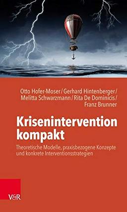 Krisenintervention kompakt: Theoretische Modelle, praxisbezogene Konzepte und konkrete Interventionsstrategien