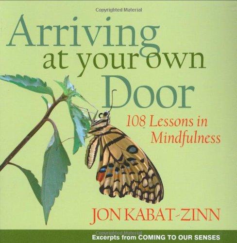 Arriving at Your Own Door: 108 Lessons in Mindfulness