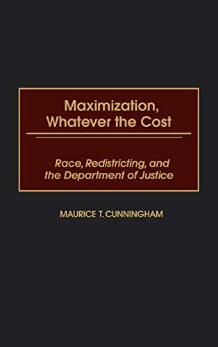 Maximization, Whatever the Cost: Race, Redistricting, and the Department of Justice