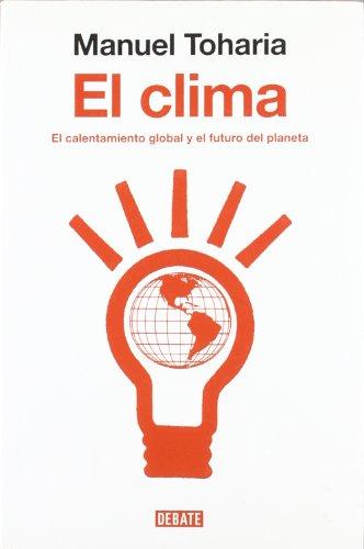 El clima : el calentamiento global y el futuro del planeta (ARENA ABIERTA, Band 18099)