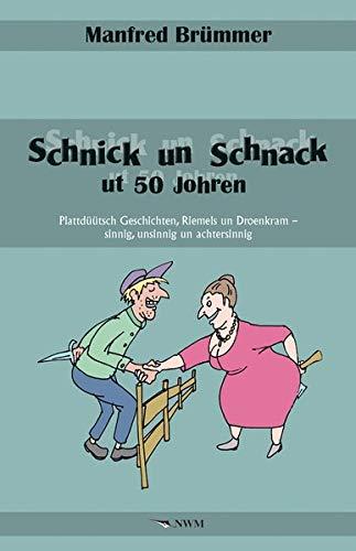 Schnick un Schnack ut 50 Johren: Plattdüütsch Geschichten, Riemels un Droenkram – sinnig, unsinnig un achtersinnig