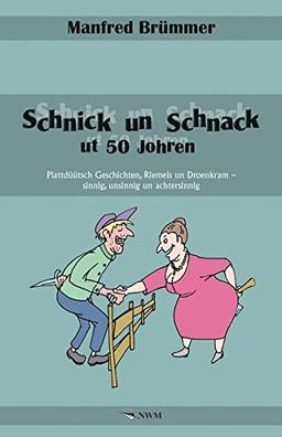 Schnick un Schnack ut 50 Johren: Plattdüütsch Geschichten, Riemels un Droenkram – sinnig, unsinnig un achtersinnig