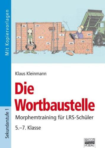 Die Wortbaustelle: Morphemtraining für LRS-Schüler - 5.-7. Klasse