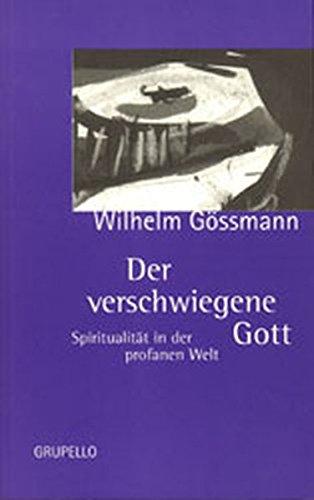 Der verschwiegene Gott: Spiritualität in der profanen Welt