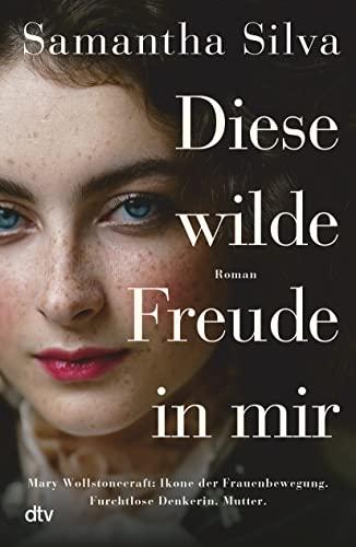 Diese wilde Freude in mir: Roman | Bewegender Roman über die erste Frauenrechtlerin