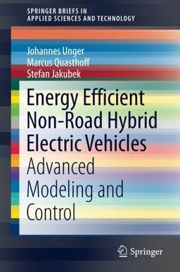 Energy Efficient Non-Road Hybrid Electric Vehicles: Advanced Modeling and Control (SpringerBriefs in Applied Sciences and Technology)