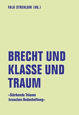 Brecht und Klasse und Traum: Stärkende Träume brauchen Bodenhaftung (lfb texte)