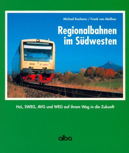 Regionalbahnen im Südwesten. Hzl, SWEG, AVG und WEG auf ihrem Weg in die Zukunft.