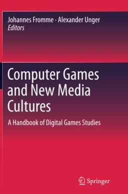 Computer Games and New Media Cultures: A Handbook of Digital Games Studies