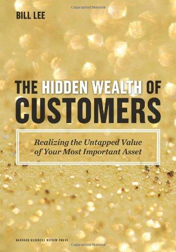 The Hidden Wealth of Customers: Realizing the Untapped Value of Your Most Important Asset