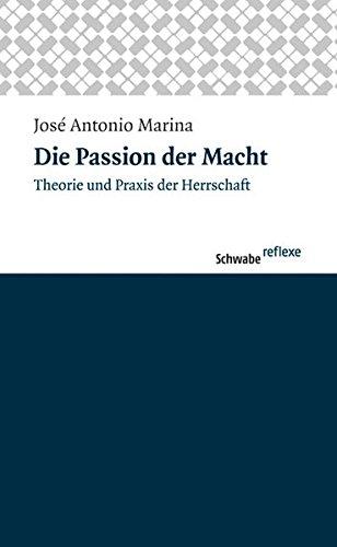 Die Passion der Macht: Theorie und Praxis der Herrschaft (Schwabe reflexe)