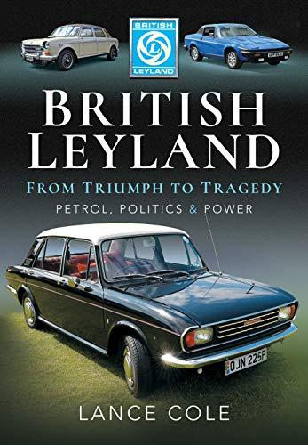 British Leyland: From Triumph to Tragedy: Petrol, Politics and Power