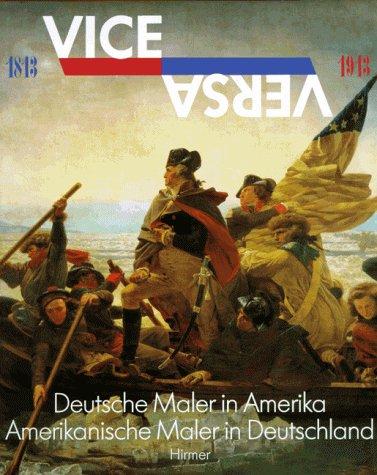 ViceVersa. Deutsche Maler in Amerika. Amerikanische Maler in Deutschland 1813-1913