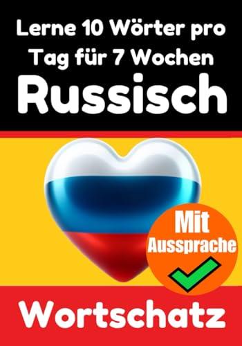 Russisch-Vokabeltrainer: Lernen Sie 7 Wochen lang täglich 10 Russische Wörter | Die Tägliche Russische Herausforderung: Ein umfassender Sprachführer ... Sprache (Bücher zum Russischlernen, Band 1)