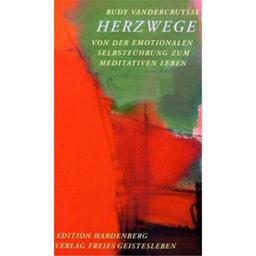 Herzwege: Von der emotionalen Selbstführung zum meditativen Leben