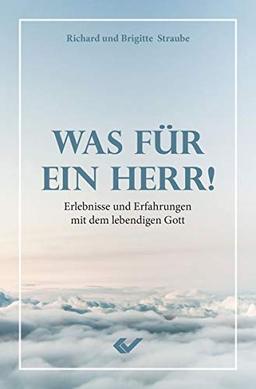 Was für ein Herr: Erlebnisse und Erfahrungen mit dem lebendigen Gott