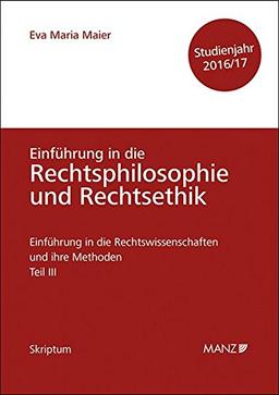 Einführung in die Rechtswissenschaften und ihre Methoden - Teil III - Grundfragen der Rechtsphilosophie und Rechtsethik - Studienjahr 2016/17