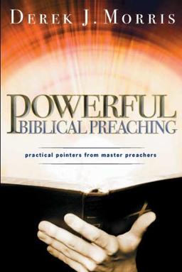 Powerful Biblical Preaching: Practical Pointers from Master Preachers