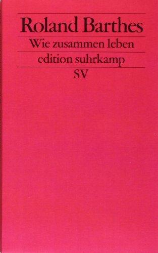 Wie zusammen leben: Simulationen einiger alltäglicher Räume im Roman. Vorlesung am Collège de France 1976-1977 (edition suhrkamp)