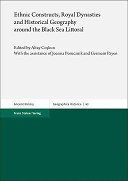 Ethnic Constructs, Royal Dynasties and Historical Geography around the Black Sea Littoral (Geographica Historica)