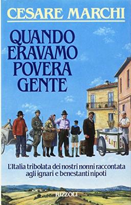 Quando eravamo povera gente (Opere di Cesare Marchi)