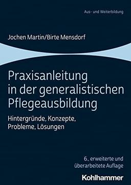 Praxisanleitung in der generalistischen Pflegeausbildung: Hintergründe, Konzepte, Probleme, Lösungen