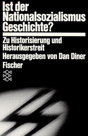 Ist der Nationalsozialismus Geschichte ? Zu Historisierung und Historikerstreit