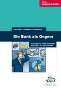 Die Bank als Gegner: Vorsorge und Gefahrenabwehr gegenüber der eigenen Bank