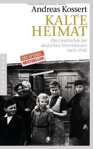 Kalte Heimat: Die Geschichte der deutschen Vertriebenen nach 1945