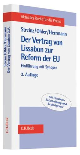 Der Vertrag von Lissabon zur Reform der EU: Einführung mit Synopse. Mit Lissabon- Entscheidung und Begleitgesetz