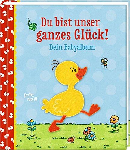 Eintragalbum - Ente Nelli - Du bist unser ganzes Glück!: Dein Babyalbum