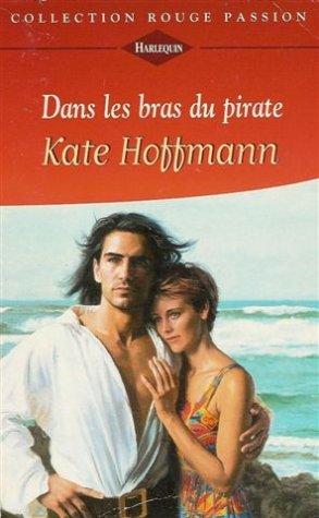 Dans les bras du pirate : Collection : Harlequin rouge passion n° HS