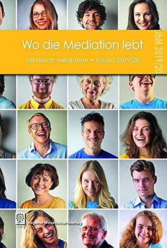 Wo die Mediation lebt: Jahrbuch Mediation – Essays 2019/20