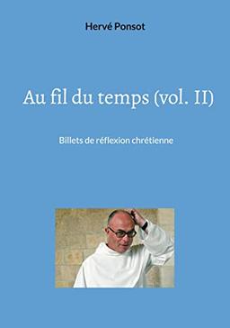 Au fil du temps (vol. II) : Billets de réflexion chrétienne