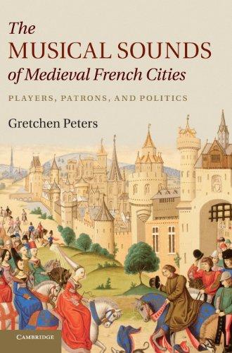 The Musical Sounds of Medieval French Cities: Players, Patrons, and Politics