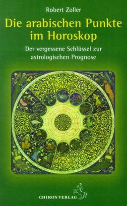 Die arabischen Punkte im Horoskop: Der vergessene Schlüssel zur astrologischen Prognose