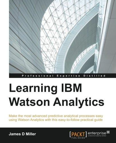 Learning IBM Watson Analytics: Make the most advanced predictive analytical processes easy using Watson Analytics with this easy-to-follow practical guide (English Edition)