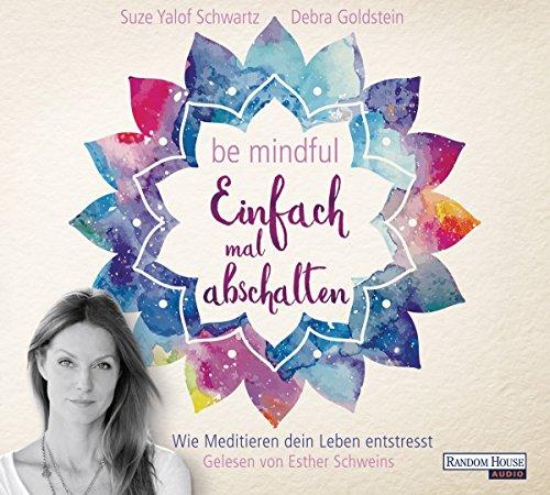 Be mindful - Einfach mal abschalten: Wie Meditieren dein Leben entstresst