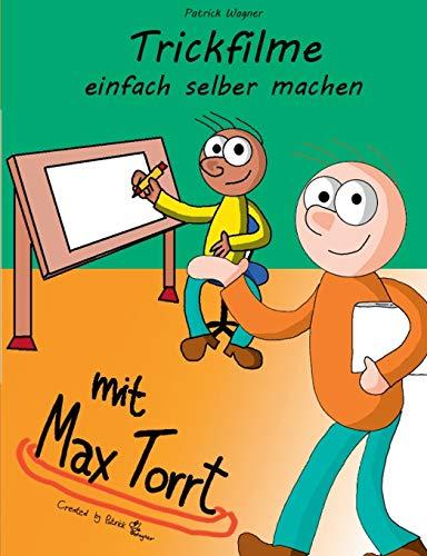 Trickfilme einfach selber machen: mit Max Torrt (Max Torrt Sachbuch)